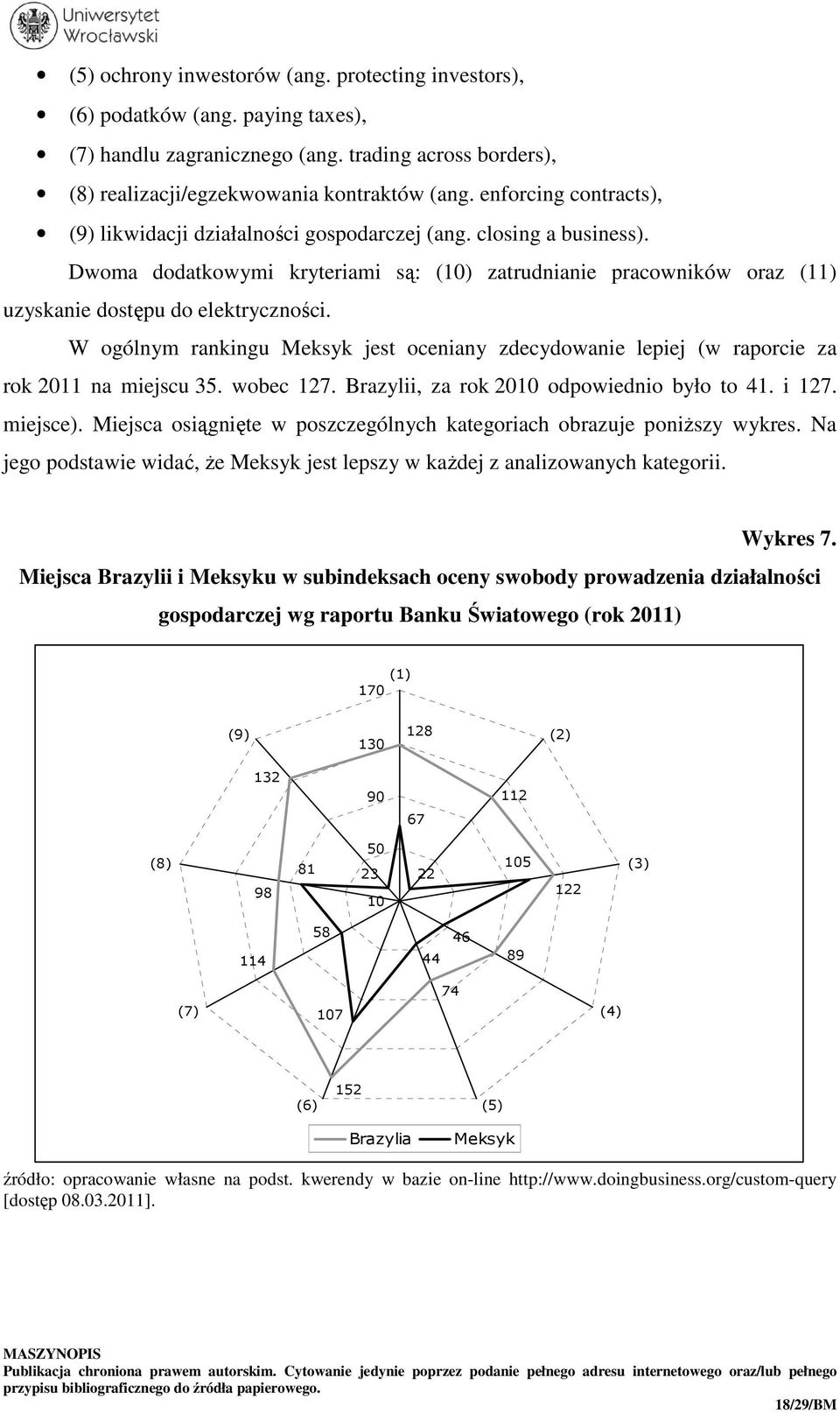 W ogólnym rankingu Meksyk jest oceniany zdecydowanie lepiej (w raporcie za rok 2011 na miejscu 35. wobec 127. Brazylii, za rok 2010 odpowiednio było to 41. i 127. miejsce).