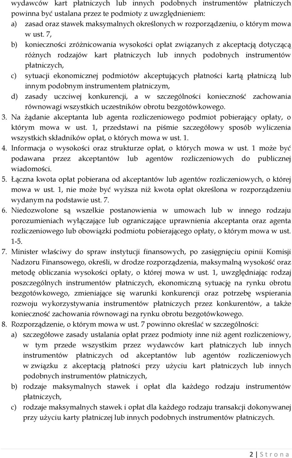 7, b) konieczności zróżnicowania wysokości opłat związanych z akceptacją dotyczącą różnych rodzajów kart płatniczych lub innych podobnych instrumentów płatniczych, c) sytuacji ekonomicznej podmiotów