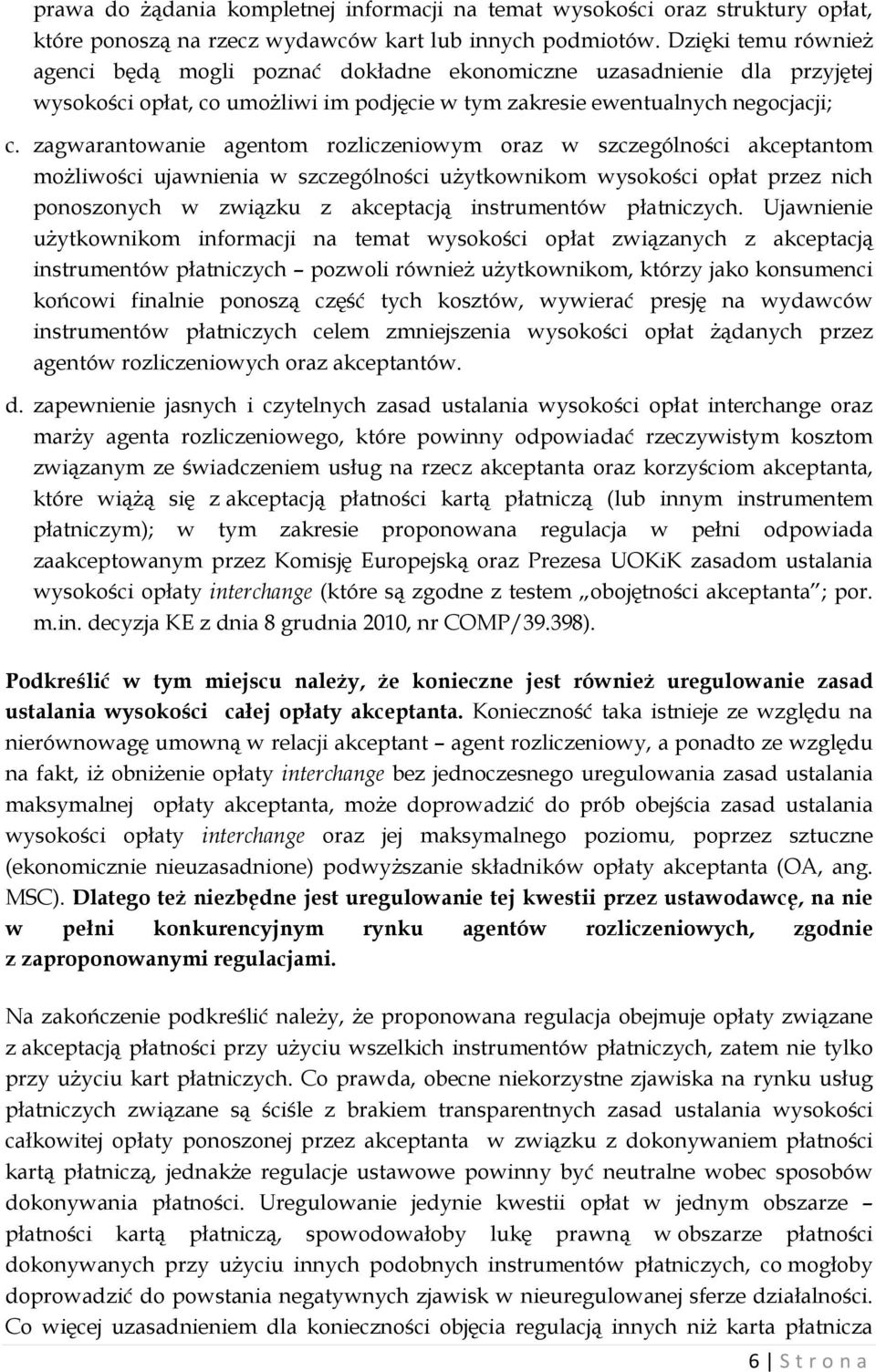 zagwarantowanie agentom rozliczeniowym oraz w szczególności akceptantom możliwości ujawnienia w szczególności użytkownikom wysokości opłat przez nich ponoszonych w związku z akceptacją instrumentów