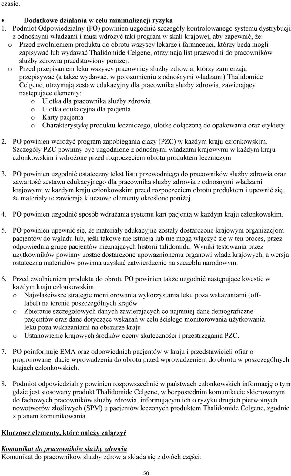 produktu do obrotu wszyscy lekarze i farmaceuci, którzy będą mogli zapisywać lub wydawać Thalidomide Celgene, otrzymają list przewodni do pracowników służby zdrowia przedstawiony poniżej.