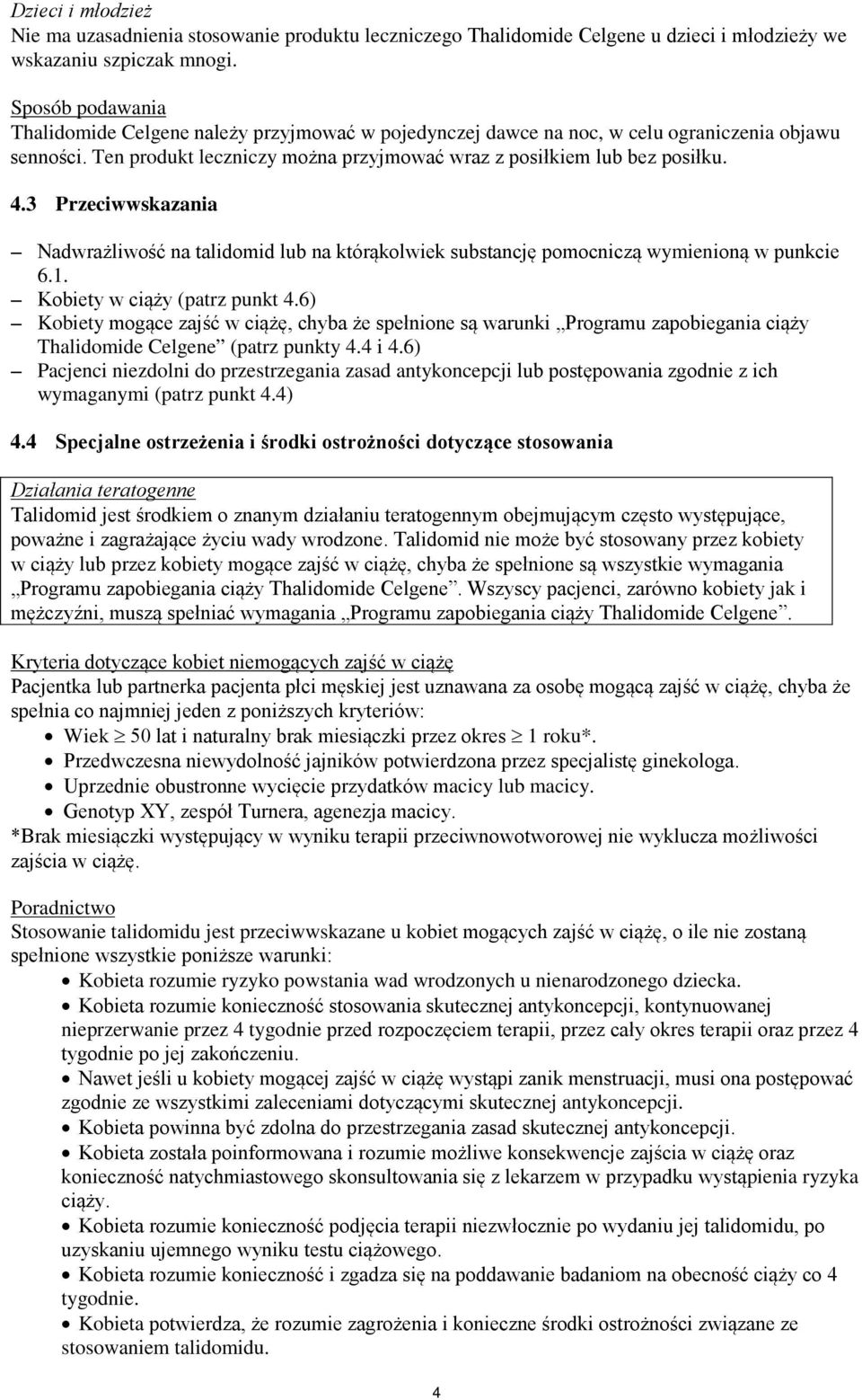 3 Przeciwwskazania Nadwrażliwość na talidomid lub na którąkolwiek substancję pomocniczą wymienioną w punkcie 6.1. Kobiety w ciąży (patrz punkt 4.