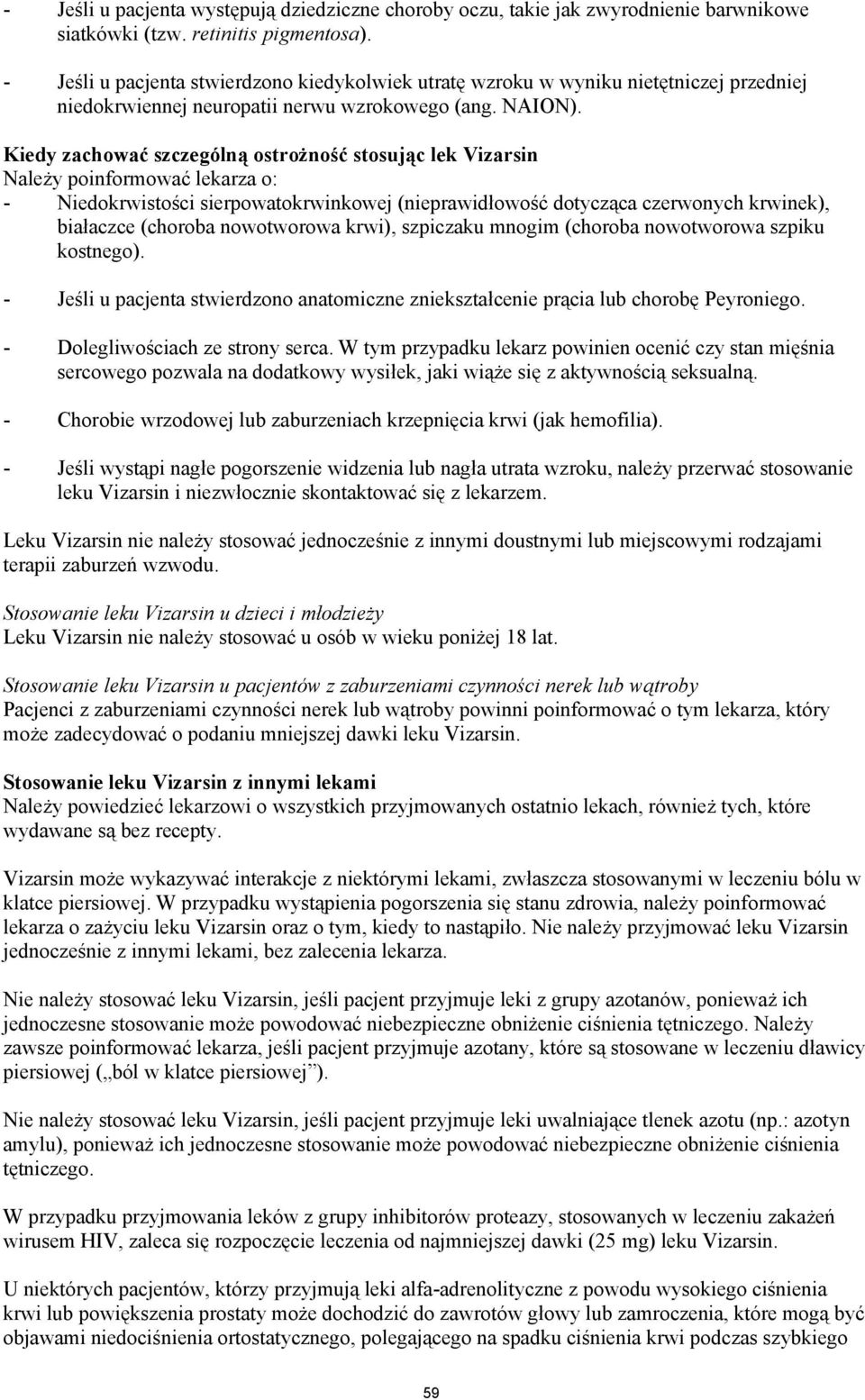 Kiedy zachować szczególną ostrożność stosując lek Vizarsin Należy poinformować lekarza o: - Niedokrwistości sierpowatokrwinkowej (nieprawidłowość dotycząca czerwonych krwinek), białaczce (choroba