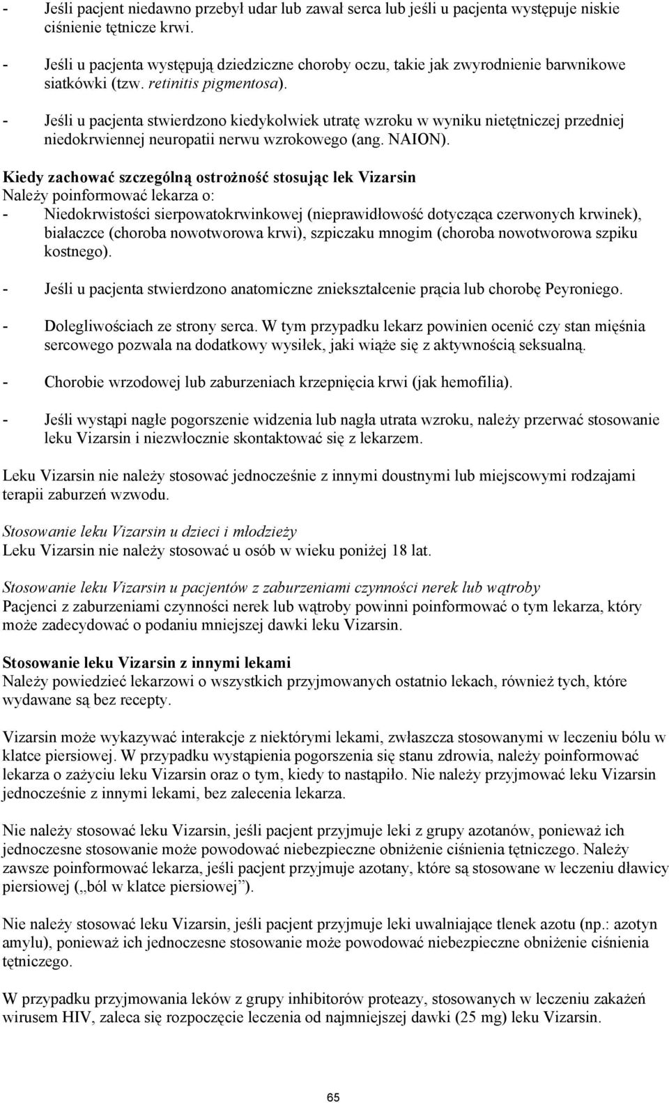 - Jeśli u pacjenta stwierdzono kiedykolwiek utratę wzroku w wyniku nietętniczej przedniej niedokrwiennej neuropatii nerwu wzrokowego (ang. NAION).