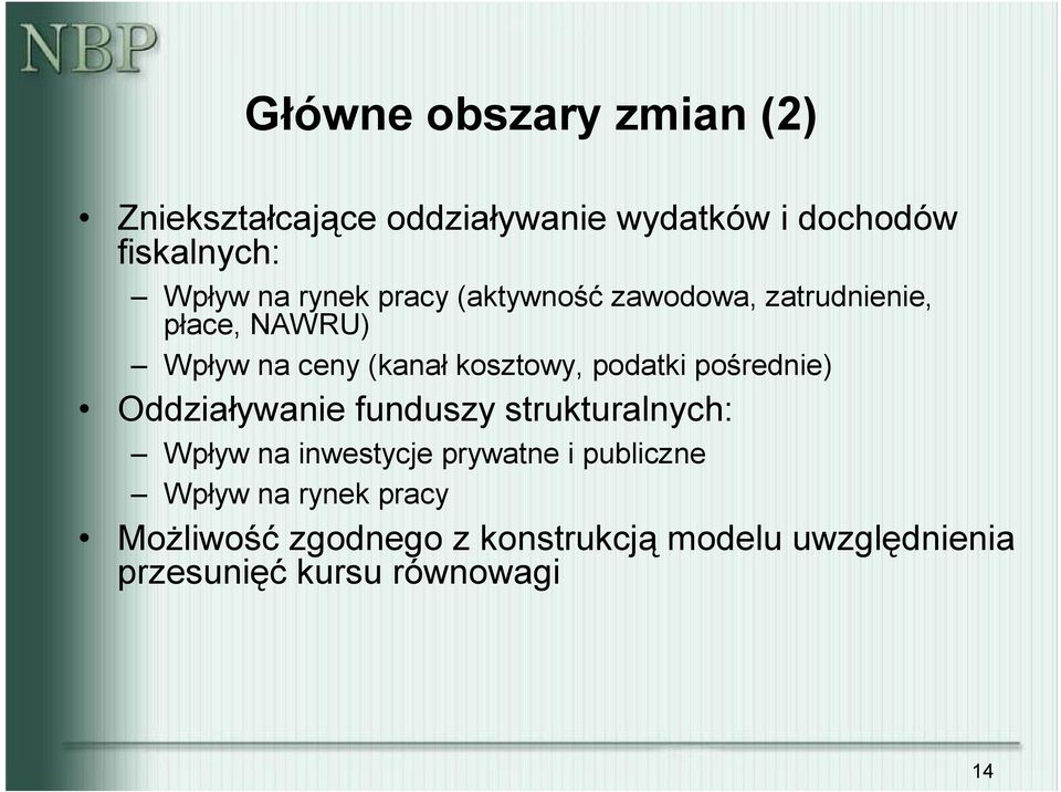 pośrednie) Oddziaływanie funduszy srukuralnych: Wpływ na inwesycje prywane i publiczne Wpływ na