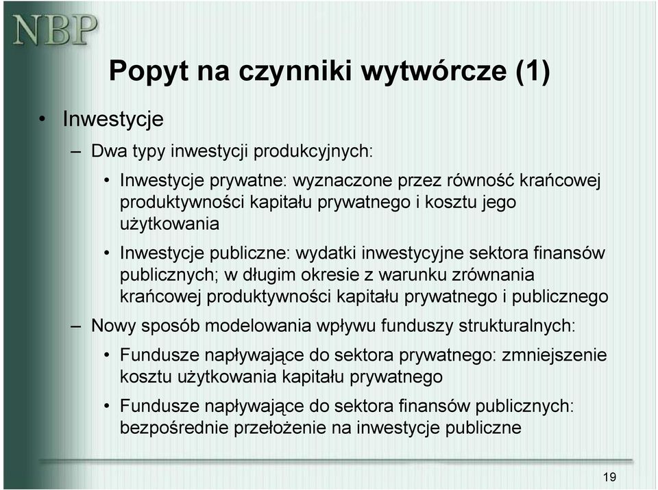 krańcowej produkywności kapiału prywanego i publicznego Nowy sposób modelowania wpływu funduszy srukuralnych: Fundusze napływające do sekora