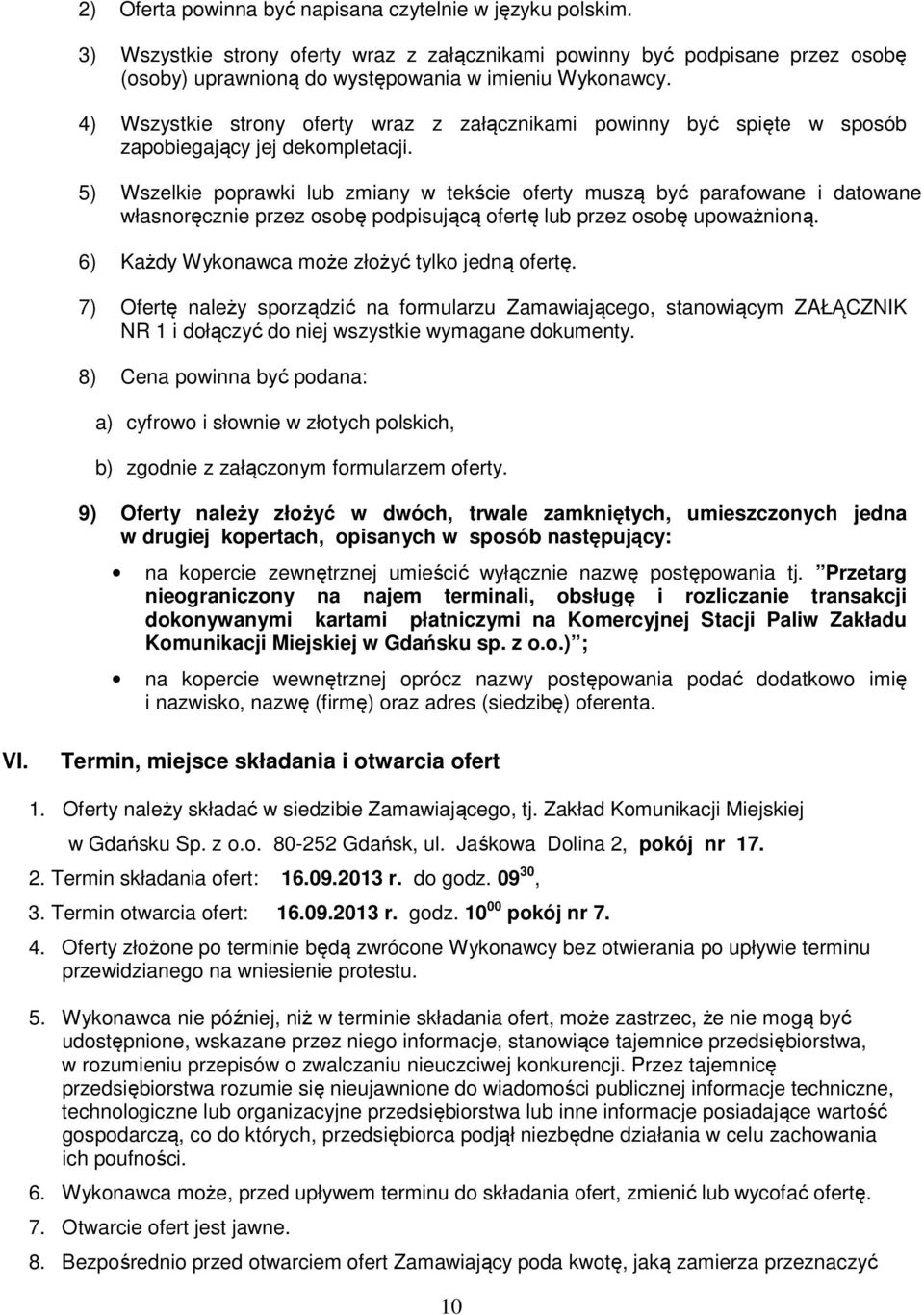 5) Wszelkie poprawki lub zmiany w tekście oferty muszą być parafowane i datowane własnoręcznie przez osobę podpisującą ofertę lub przez osobę upoważnioną.