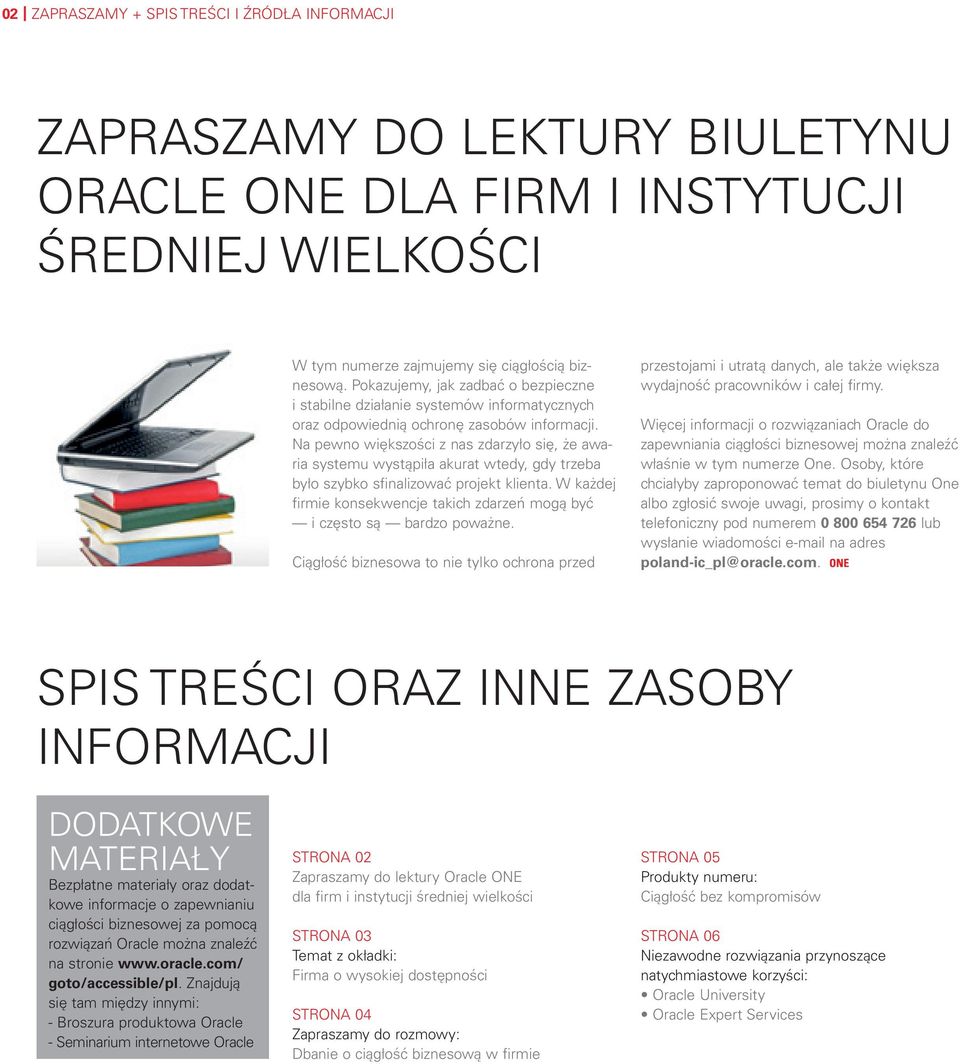 Na pewno większości z nas zdarzyło się, że awaria systemu wystąpiła akurat wtedy, gdy trzeba było szybko sfinalizować projekt klienta.