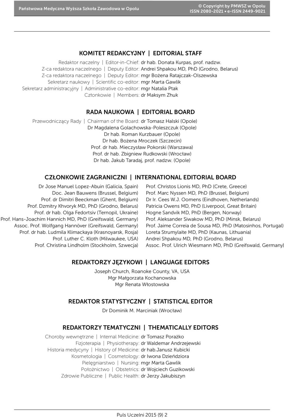 Z-ca redaktora naczelnego Deputy Editor: Andrei Shpakou MD, PhD (Grodno, Belarus) Z-ca redaktora naczelnego Deputy Editor: mgr Bożena Ratajczak-Olszewska Sekretarz naukowy Scientific co-editor: mgr