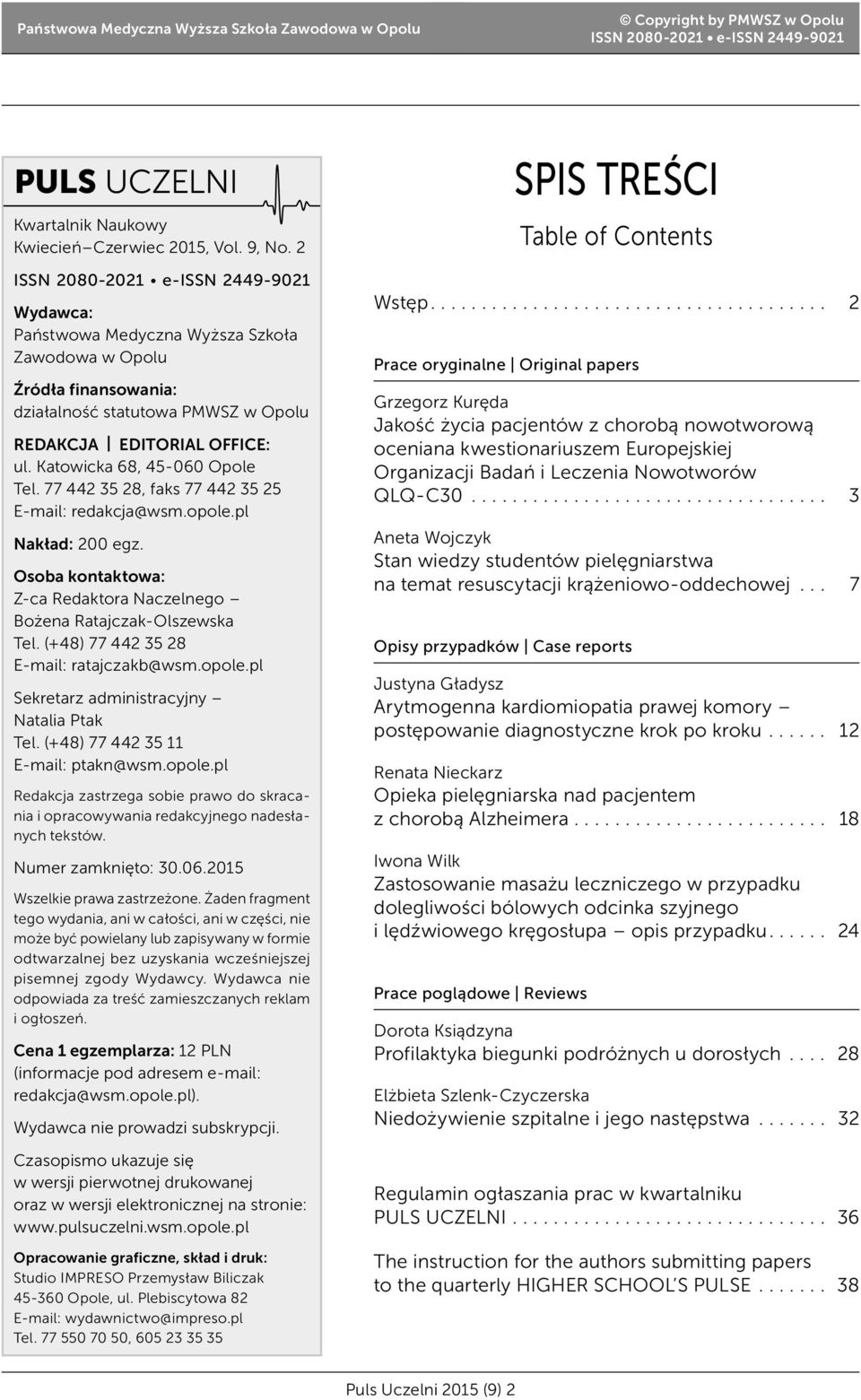 OFFICE: ul. Katowicka 68, 45-060 Opole Tel. 77 442 35 28, faks 77 442 35 25 E-mail: redakcja@wsm.opole.pl Nakład: 200 egz. Osoba kontaktowa: Z-ca Redaktora Naczelnego Bożena Ratajczak-Olszewska Tel.