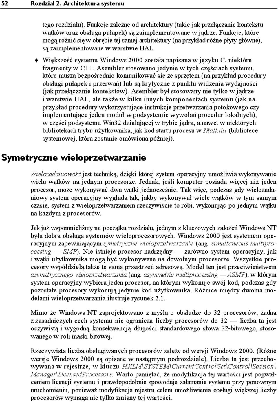 Większość systemu Windows 2000 została napisana w języku C, niektóre fragmenty w C++.