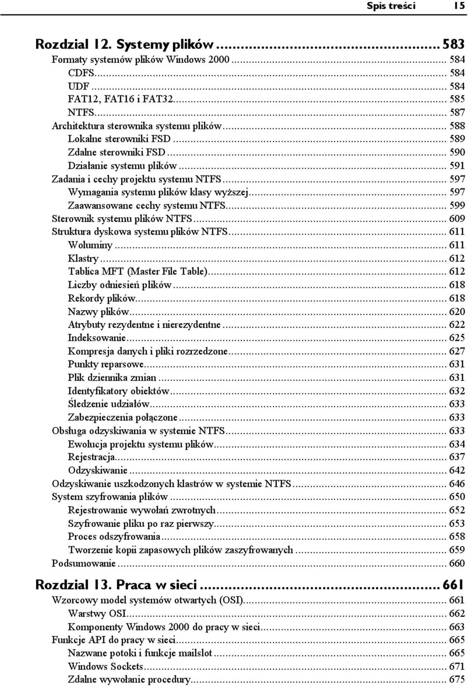 ..... 597 Wymagania systemu plików klasy wyższej...... 597 Zaawansowane cechy systemu NTFS...... 599 Sterownik systemu plików NTFS...... 609 Struktura dyskowa systemu plików NTFS...... 611 Woluminy.