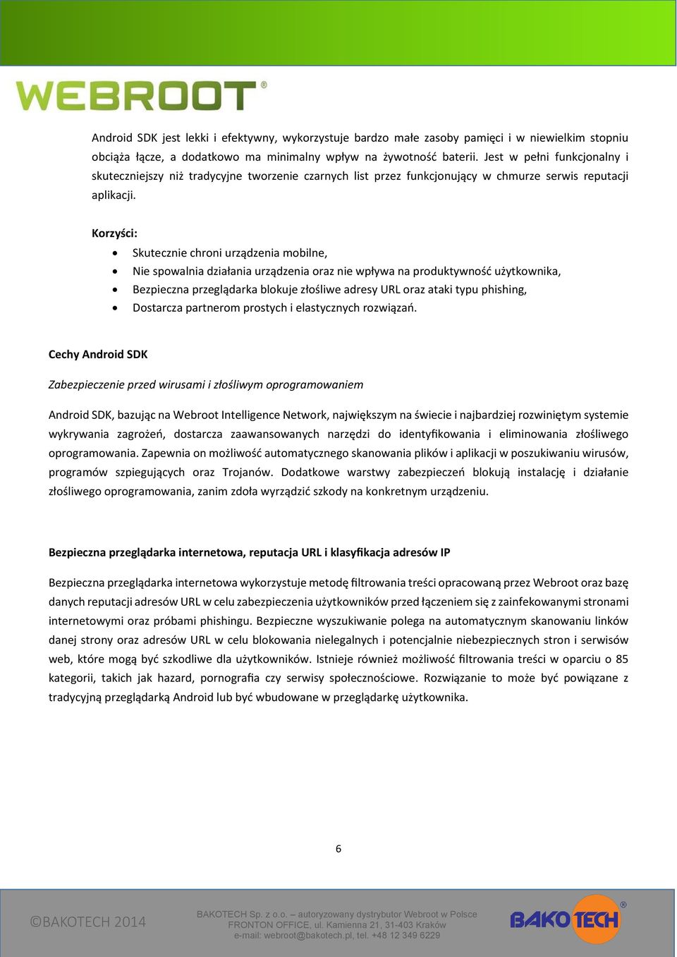 Korzyści: Skutecznie chroni urządzenia mobilne, Nie spowalnia działania urządzenia oraz nie wpływa na produktywność użytkownika, Bezpieczna przeglądarka blokuje złośliwe adresy URL oraz ataki typu