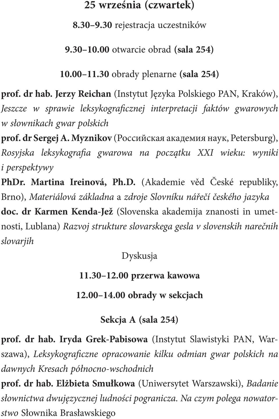 Myznikov (Российская академия наук, Petersburg), Rosyjska leksykografia gwarowa na początku XXI wieku: wyniki i perspektywy PhDr