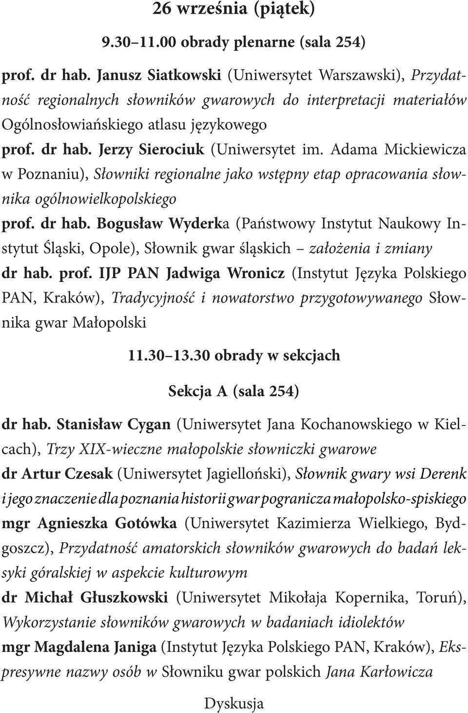 Jerzy Sierociuk (Uniwersytet im. Adama Mickiewicza w Poznaniu), Słowniki regionalne jako wstępny etap opracowania słownika ogólnowielkopolskiego prof. dr hab.