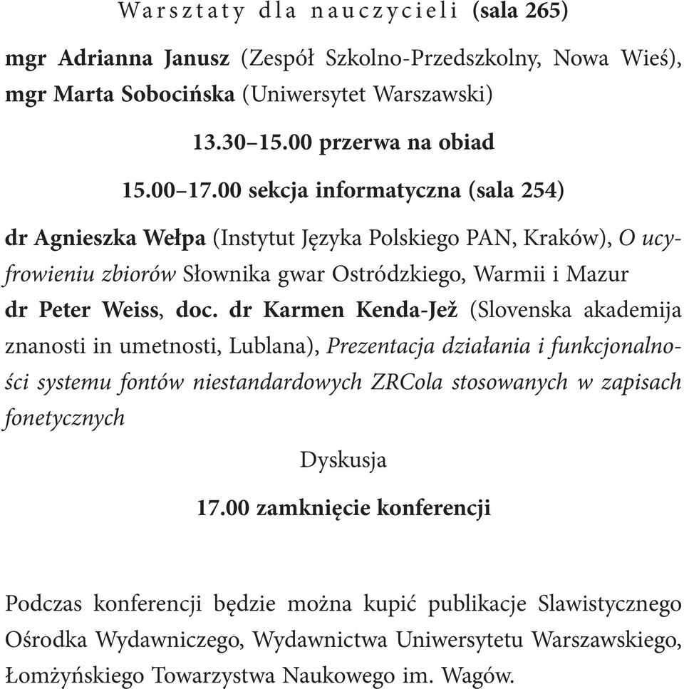 dr Karmen Kenda-Jež (Slovenska akademija znanosti in umetnosti, Lublana), Prezentacja działania i funkcjonalności systemu fontów niestandardowych ZRCola stosowanych w zapisach fonetycznych