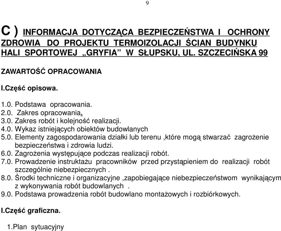 6.0. Zagrożenia występujące podczas realizacji robót. 7.0. Prowadzenie instruktażu pracowników przed przystąpieniem do realizacji robót szczególnie niebezpiecznych. 8.0. Środki techniczne i organizacyjne,zapobiegające niebezpieczeństwom wynikającym z wykonywania robót budowlanych.