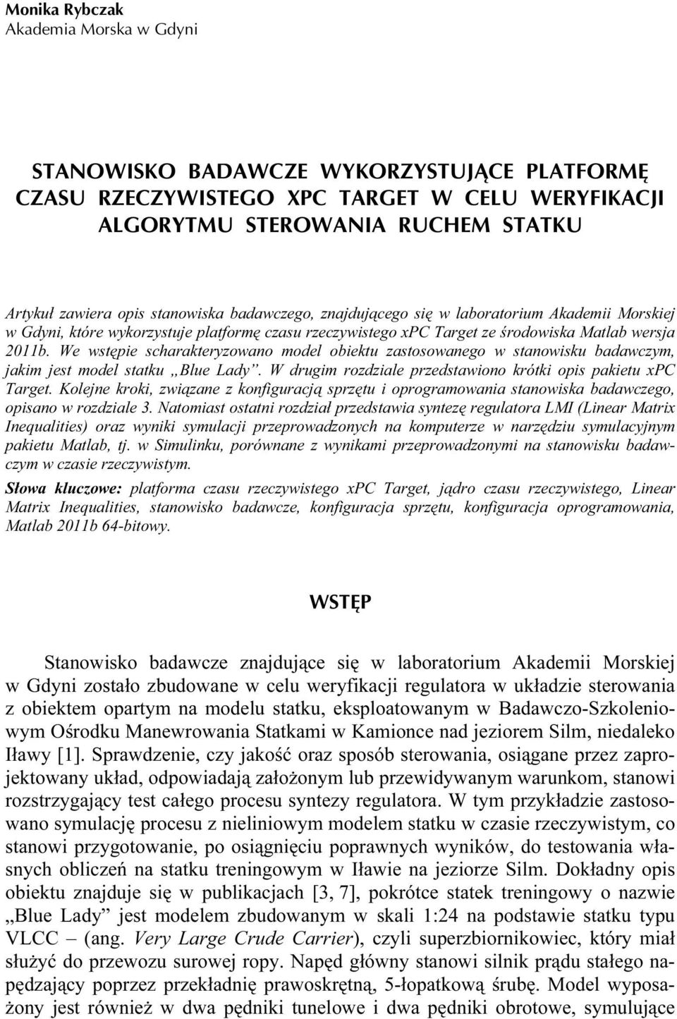 We wstępie scharakteryzowano model obiektu zastosowanego w stanowisku badawczym, jakim jest model statku Blue Lady. W drugim rozdziale przedstawiono krótki opis pakietu xpc Target.