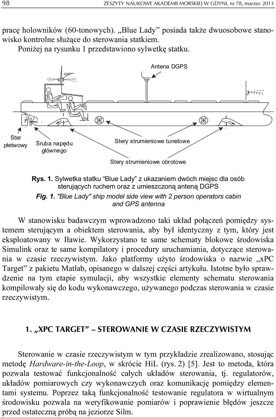 1. "Blue Lady" ship model side view with 2 person operators cabin and GPS antenna W stanowisku badawczym wprowadzono taki układ połączeń pomiędzy systemem sterującym a obiektem sterowania, aby był