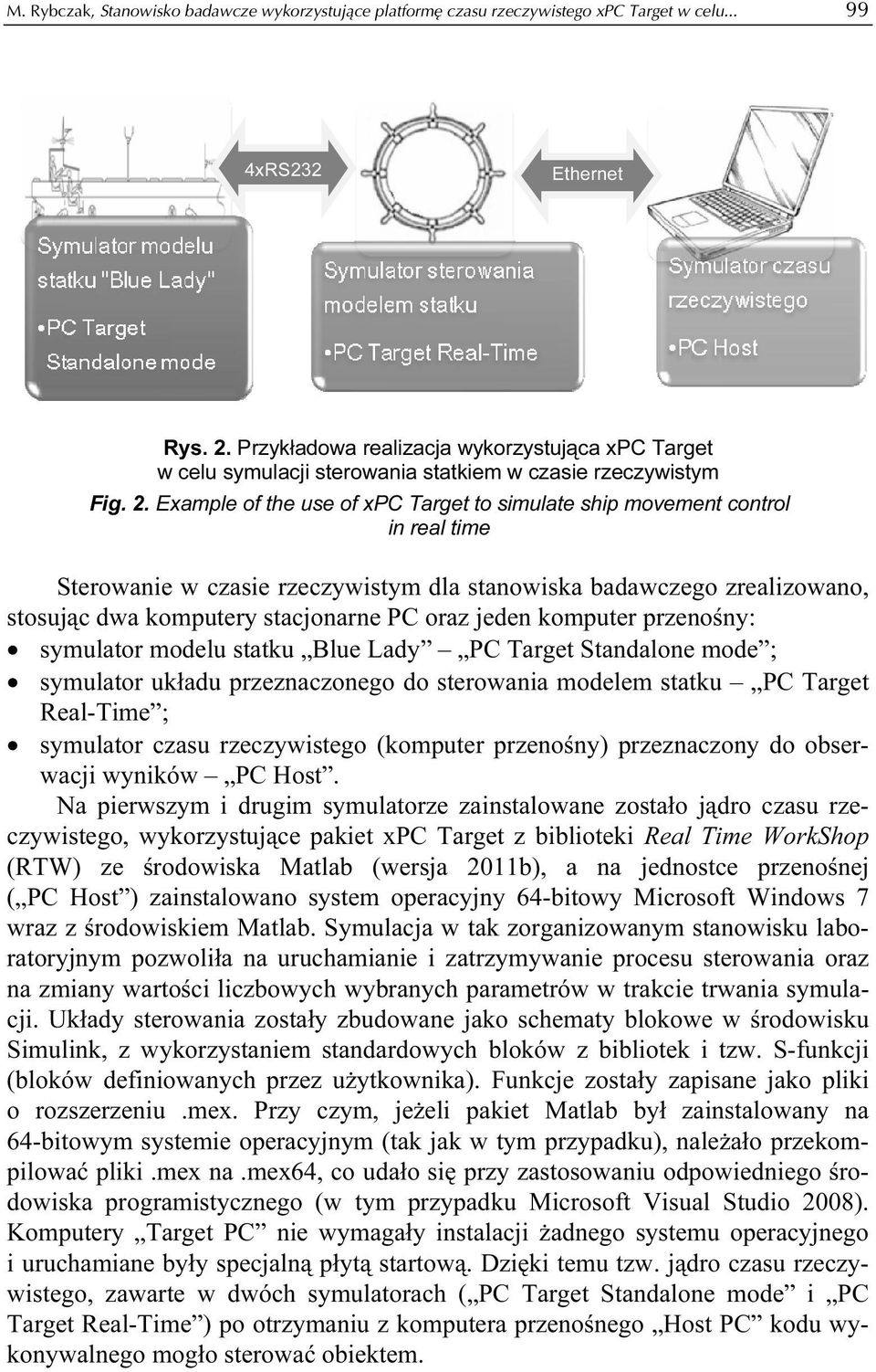 Example of the use of xpc Target to simulate ship movement control in real time Sterowanie w czasie rzeczywistym dla stanowiska badawczego zrealizowano, stosując dwa komputery stacjonarne PC oraz