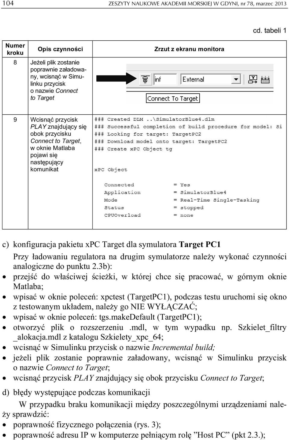 obok przycisku Connect to Target, w oknie Matlaba pojawi się następujący komunikat c) konfiguracja pakietu xpc Target dla symulatora Target PC1 Przy ładowaniu regulatora na drugim symulatorze należy