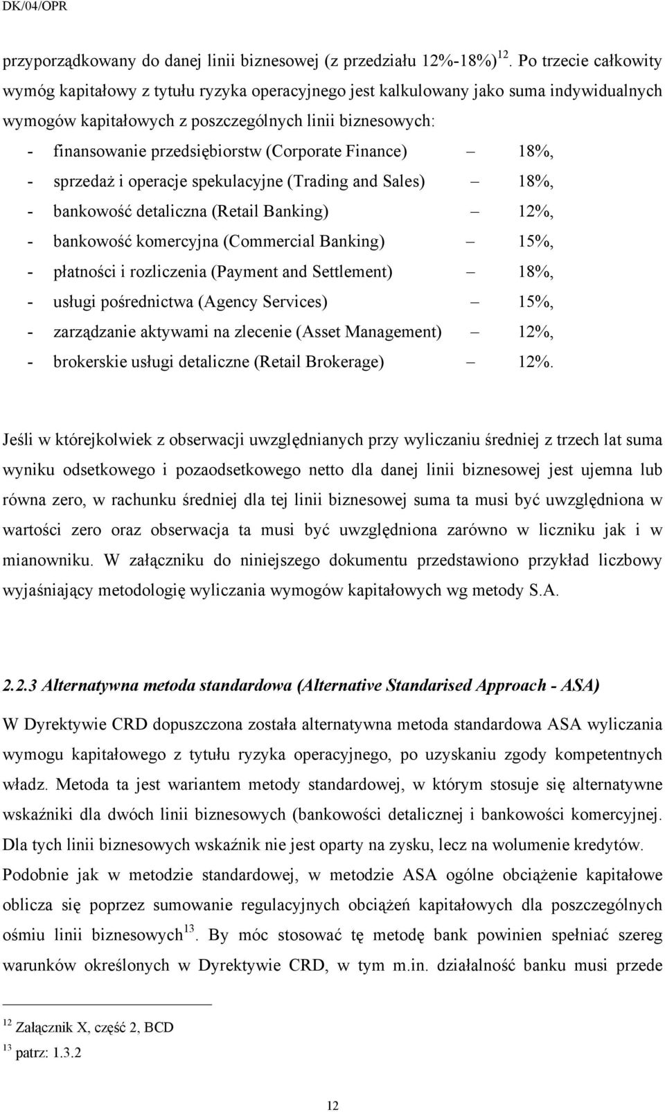 (Corporate Finance) 18%, - sprzedaż i operacje spekulacyjne (Trading and Sales) 18%, - bankowość detaliczna (Retail Banking) 12%, - bankowość komercyjna (Commercial Banking) 15%, - płatności i