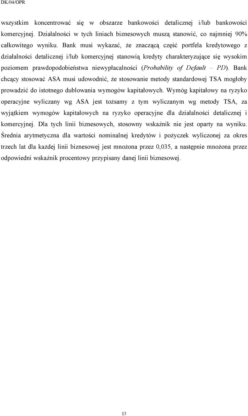 (Probability of Default PD). Bank chcący stosować ASA musi udowodnić, że stosowanie metody standardowej TSA mogłoby prowadzić do istotnego dublowania wymogów kapitałowych.