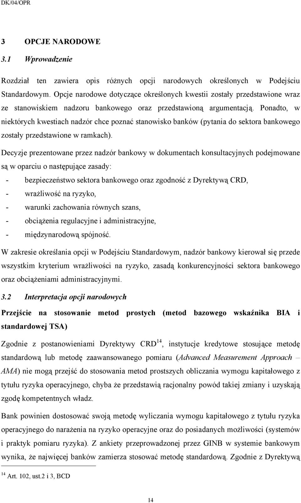 Ponadto, w niektórych kwestiach nadzór chce poznać stanowisko banków (pytania do sektora bankowego zostały przedstawione w ramkach).