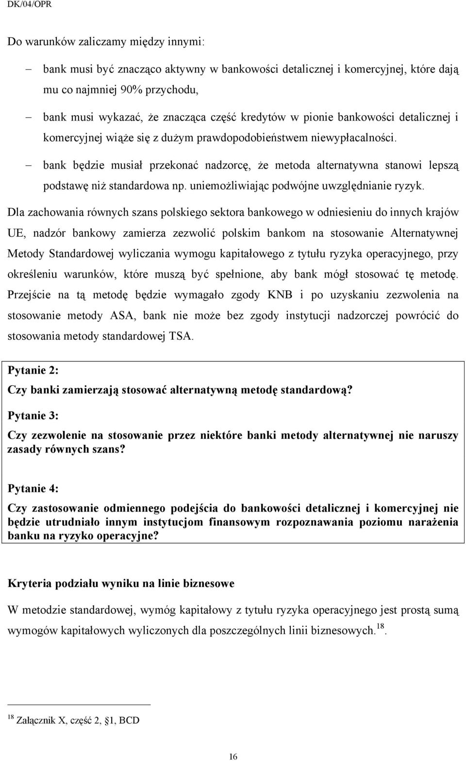 bank będzie musiał przekonać nadzorcę, że metoda alternatywna stanowi lepszą podstawę niż standardowa np. uniemożliwiając podwójne uwzględnianie ryzyk.