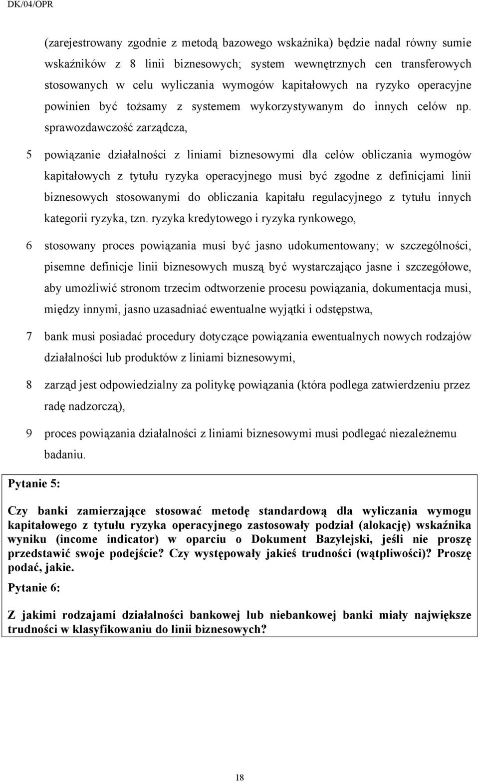 sprawozdawczość zarządcza, 5 powiązanie działalności z liniami biznesowymi dla celów obliczania wymogów kapitałowych z tytułu ryzyka operacyjnego musi być zgodne z definicjami linii biznesowych