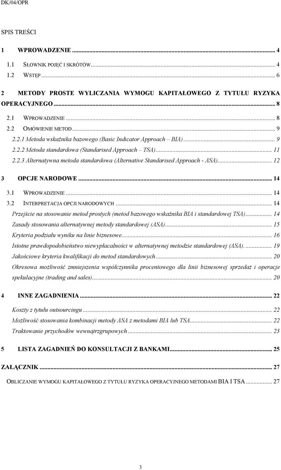 .. 12 3 OPCJE NARODOWE... 14 3.1 WPROWADZENIE... 14 3.2 INTERPRETACJA OPCJI NARODOWYCH... 14 Przejście na stosowanie metod prostych (metod bazowego wskaźnika BIA i standardowej TSA).