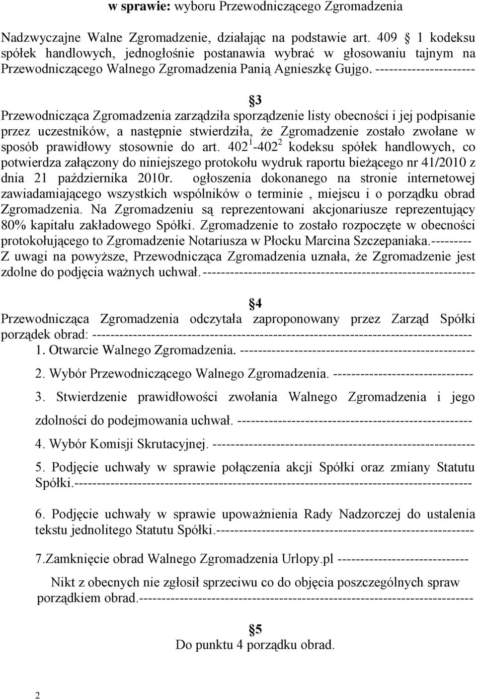 ---------------------- 3 Przewodnicząca Zgromadzenia zarządziła sporządzenie listy obecności i jej podpisanie przez uczestników, a następnie stwierdziła, że Zgromadzenie zostało zwołane w sposób