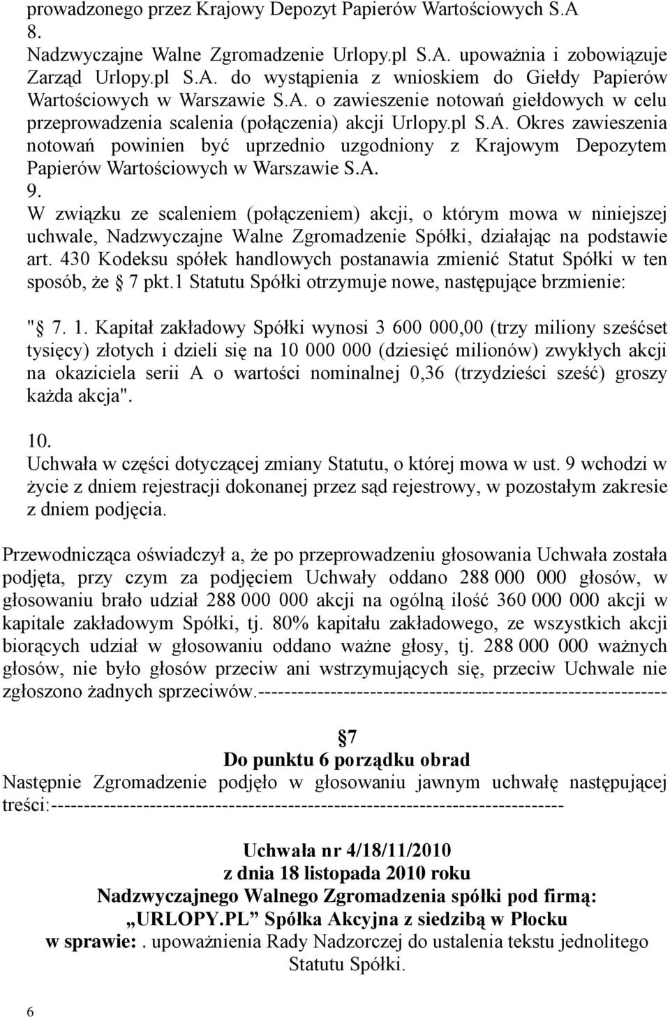 A. 9. W związku ze scaleniem (połączeniem) akcji, o którym mowa w niniejszej uchwale, Nadzwyczajne Walne Zgromadzenie Spółki, działając na podstawie art.