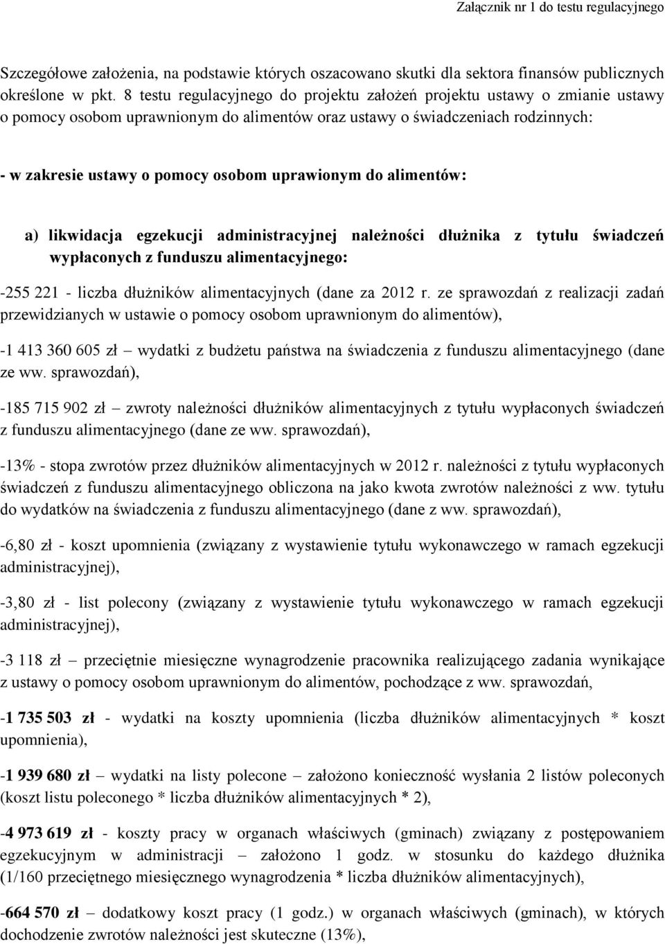 uprawionym do alimentów: a) likwidacja egzekucji administracyjnej należności dłużnika z tytułu świadczeń wypłaconych z funduszu alimentacyjnego: -255 221 - liczba dłużników alimentacyjnych (dane za