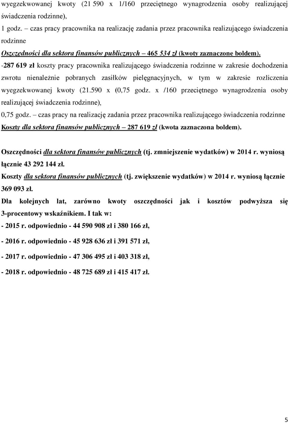 -287 619 zł koszty pracy pracownika realizującego świadczenia rodzinne w zakresie dochodzenia zwrotu nienależnie pobranych zasiłków pielęgnacyjnych, w tym w zakresie rozliczenia wyegzekwowanej kwoty