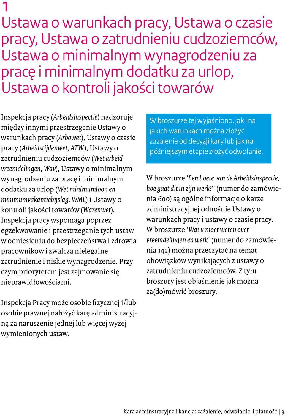 arbeid vreemdelingen, Wav), Ustawy o minimalnym wynagrodzeniu za pracę i minimalnym dodatku za urlop (Wet minimumloon en minimumvakantiebijslag, WML) i Ustawy o kontroli jakości towarów (Warenwet).