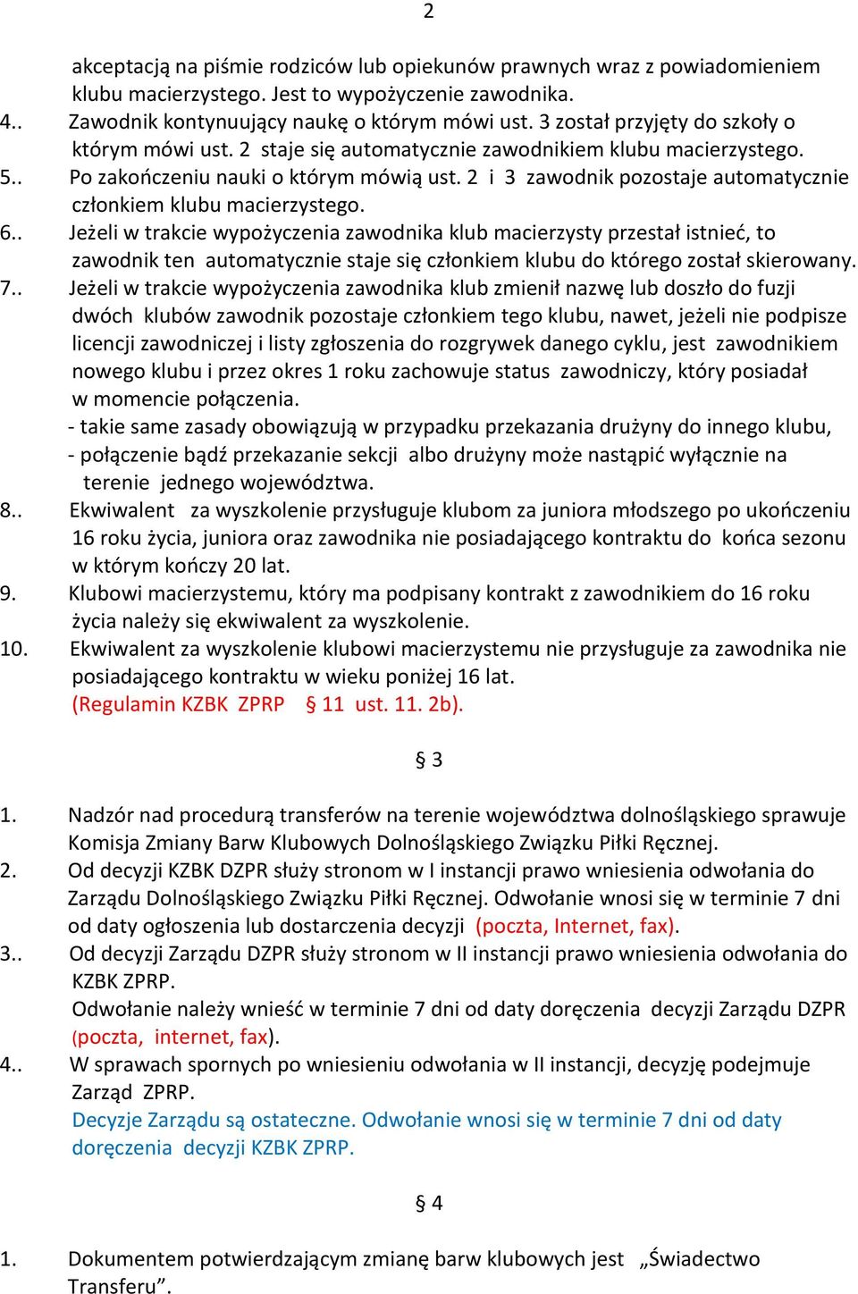 2 i 3 zawodnik pozostaje automatycznie członkiem klubu macierzystego. 6.