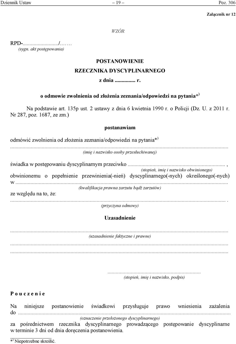 ) postanawiam odmówić zwolnienia od złożenia zeznania/odpowiedzi na pytania* ) (imię i nazwisko osoby przesłuchiwanej) świadka w postępowaniu dyscyplinarnym przeciwko.