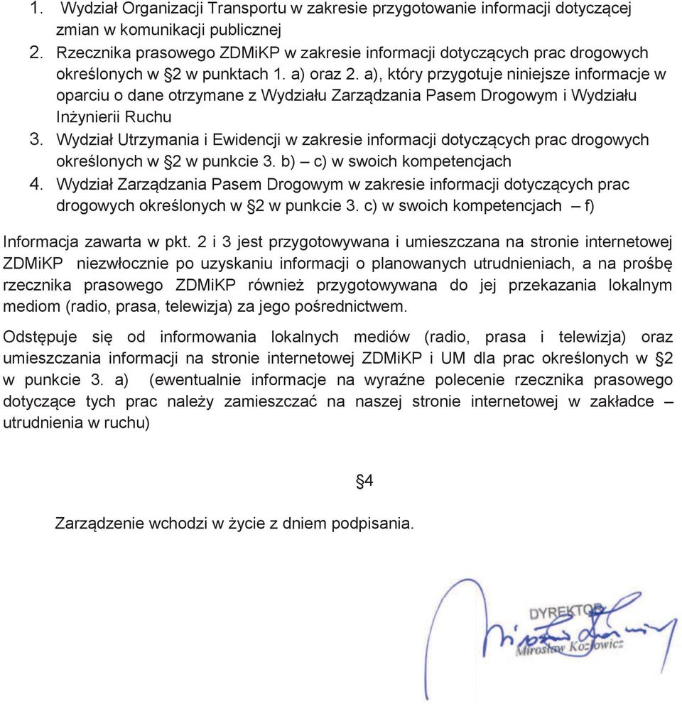 a), który przygotuje niniejsze informacje w oparciu o dane otrzymane z Wydziału Zarządzania Pasem Drogowym i Wydziału Inżynierii Ruchu 3.