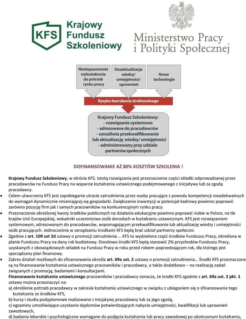 Celem utworzenia KFS jest zapobiega utracie zatrudnia przez osoby pracujące z powodu kompetencji adekwatnych do wymagań dynamicz zmieniającej się gospodarki.