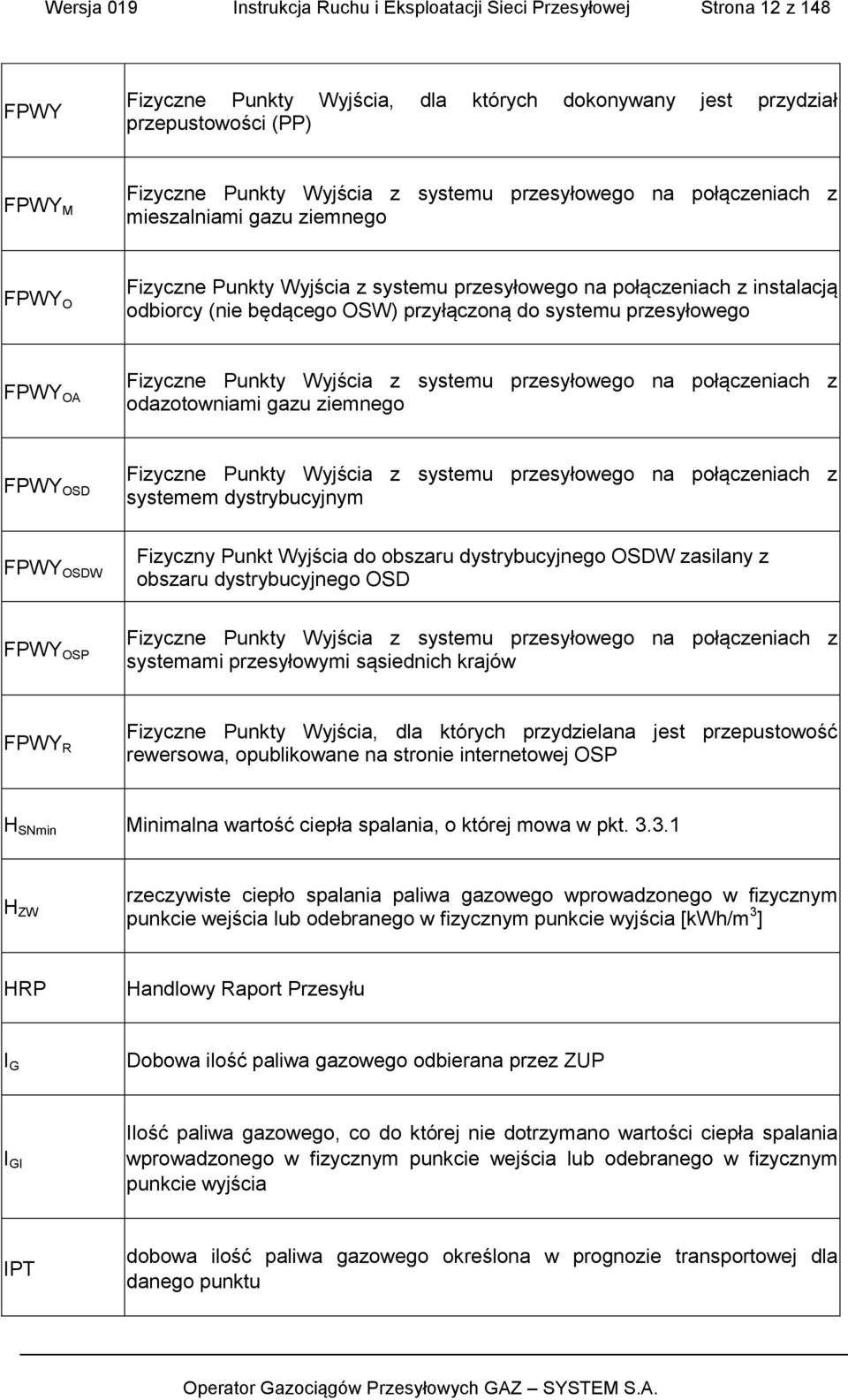 przesyłowego FPWY OA Fizyczne Punkty Wyjścia z systemu przesyłowego na połączeniach z odazotowniami gazu ziemnego FPWY OSD Fizyczne Punkty Wyjścia z systemu przesyłowego na połączeniach z systemem