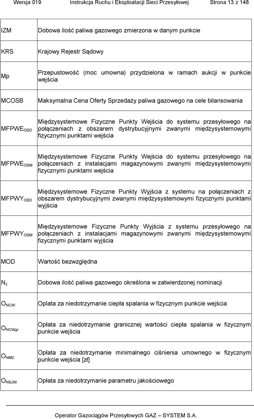 połączeniach z obszarem dystrybucyjnymi zwanymi międzysystemowymi fizycznymi punktami wejścia MFPWE OSM Międzysystemowe Fizyczne Punkty Wejścia do systemu przesyłowego na połączeniach z instalacjami