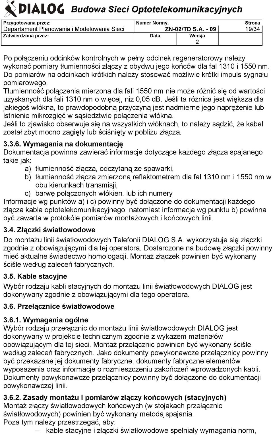 Do pomiarów na odcinkach krótkich należy stosować możliwie krótki impuls sygnału pomiarowego.