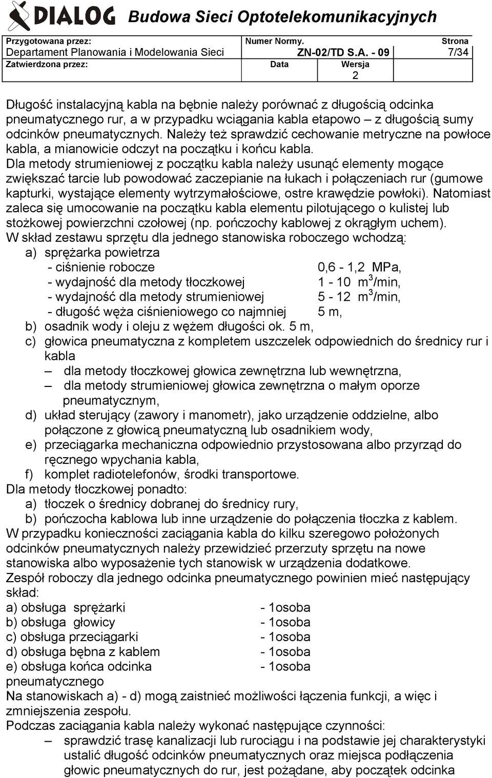 Należy też sprawdzić cechowanie metryczne na powłoce kabla, a mianowicie odczyt na początku i końcu kabla.