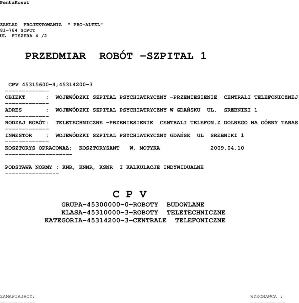 Z DOLNEGO NA GÓRNY TARAS INWESTOR : WOJEWÓDZKI SZPITAL PSYCHIATRYCZNY GDAŃSK UL SREBNIKI 1 KOSZTORYS OPRACOWAŁ: KOSZTORYSANT W. MOTYKA 2009.04.