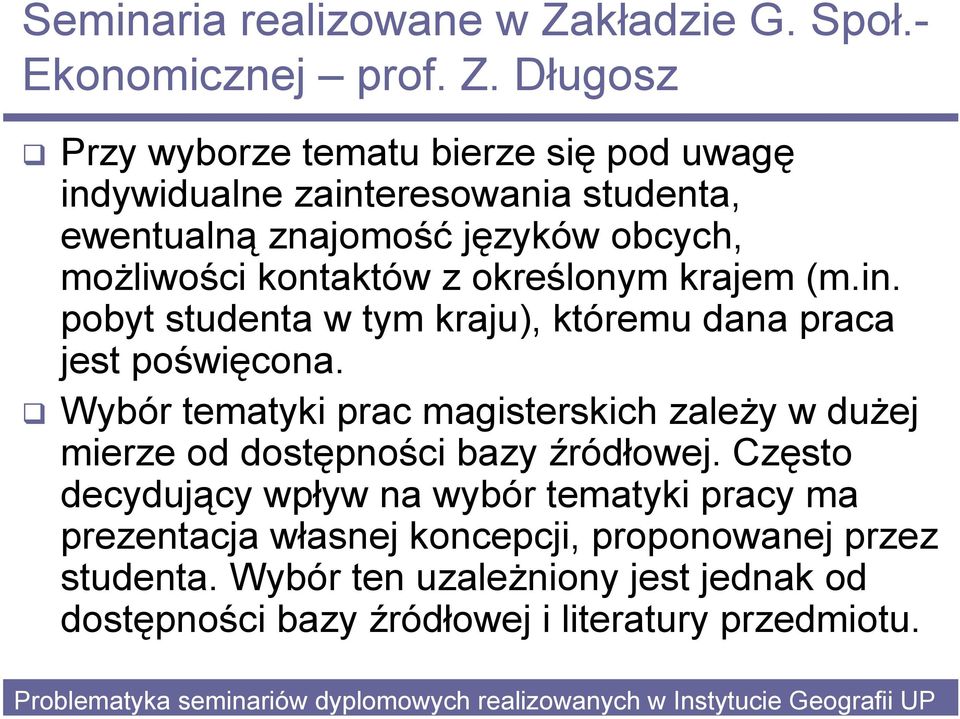 Długosz Przy wyborze tematu bierze się pod uwagę indywidualne zainteresowania studenta, ewentualną znajomość języków obcych, możliwości kontaktów z