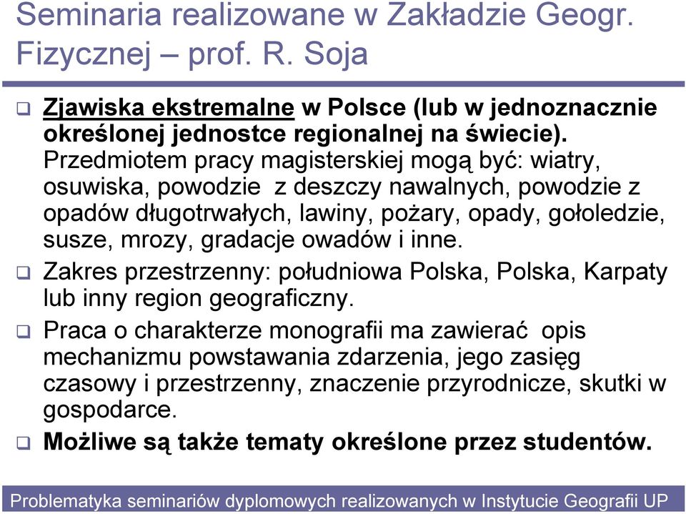 mrozy, gradacje owadów i inne. Zakres przestrzenny: południowa Polska, Polska, Karpaty lub inny region geograficzny.