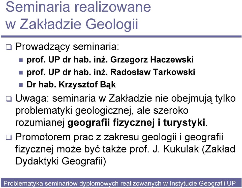 Krzysztof Bąk Uwaga: seminaria w Zakładzie nie obejmują tylko problematyki geologicznej, ale szeroko