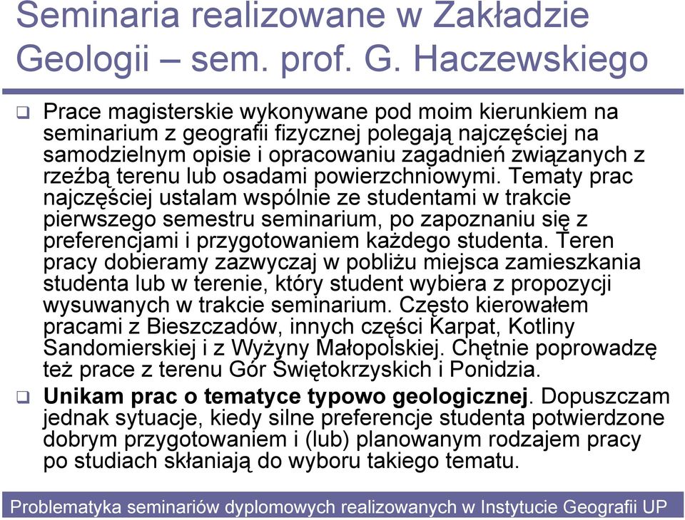 Haczewskiego Prace magisterskie wykonywane pod moim kierunkiem na seminarium z geografii fizycznej polegają najczęściej na samodzielnym opisie i opracowaniu zagadnień związanych z rzeźbą terenu lub