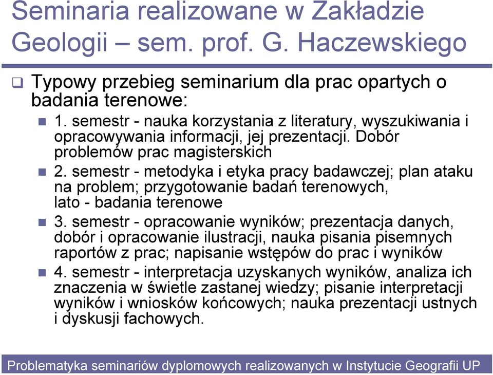 semestr - metodyka i etyka pracy badawczej; plan ataku na problem; przygotowanie badań terenowych, lato - badania terenowe 3.