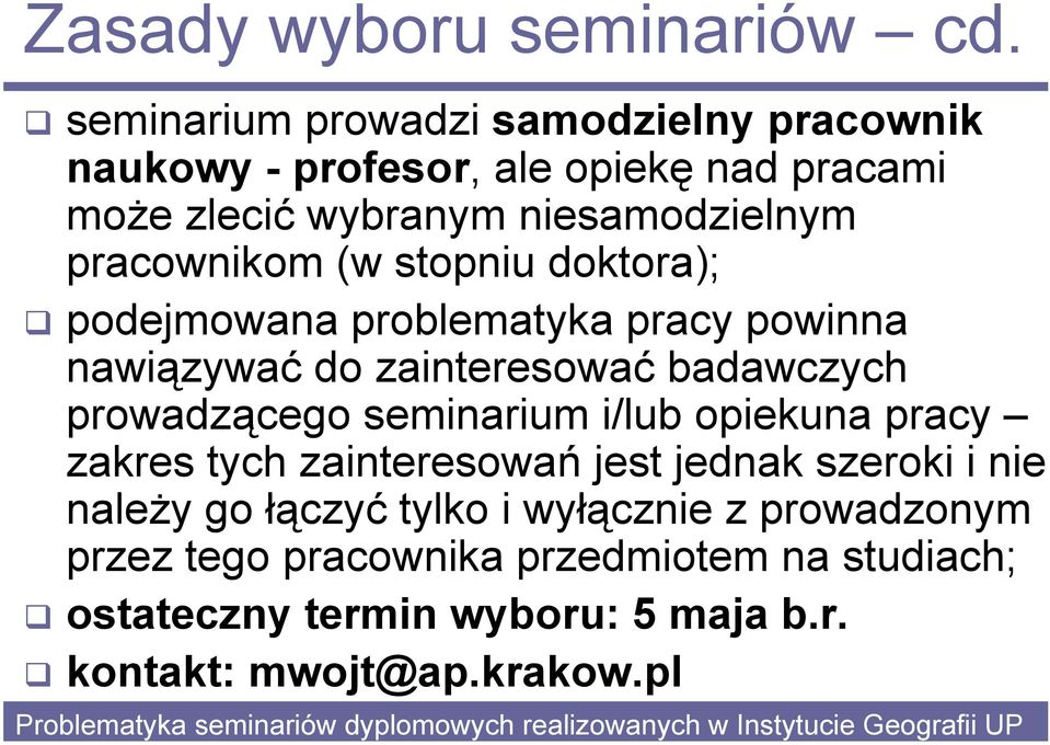 pracownikom (w stopniu doktora); podejmowana problematyka pracy powinna nawiązywać do zainteresować badawczych prowadzącego